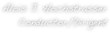 Alois J. Hochstrasser Conductor/Dirigent